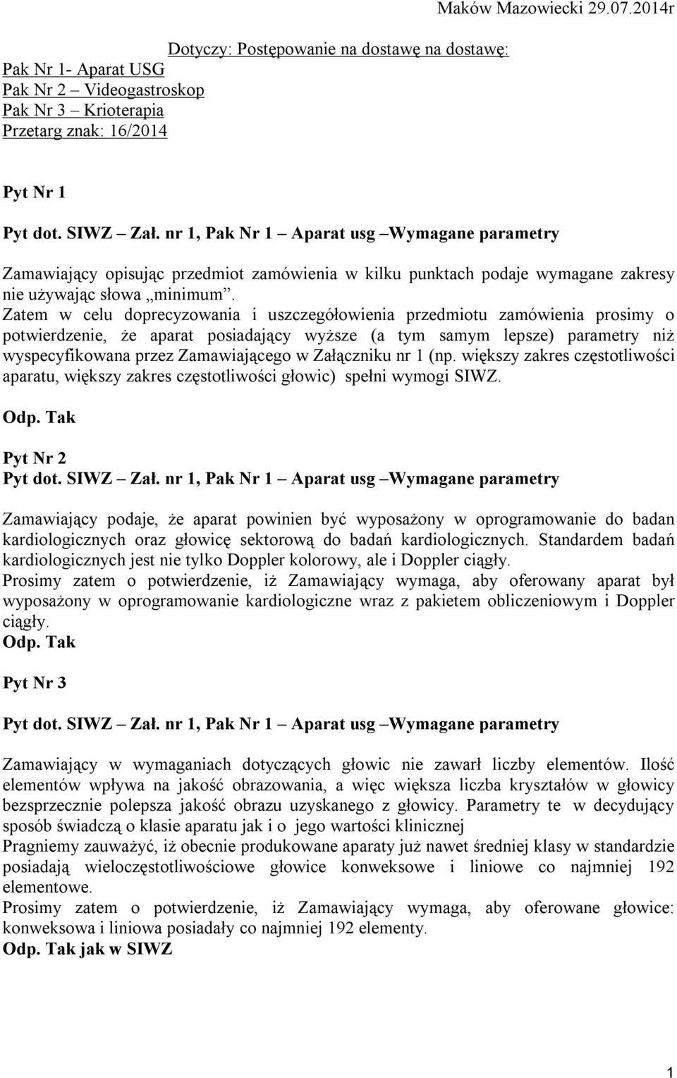 Zatem w celu doprecyzowania i uszczegółowienia przedmiotu zamówienia prosimy o potwierdzenie, że aparat posiadający wyższe (a tym samym lepsze) parametry niż wyspecyfikowana przez Zamawiającego w