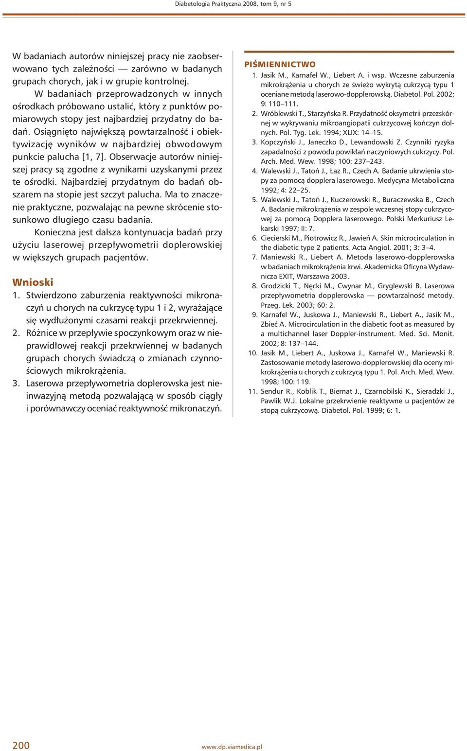 Osiągnięto największą powtarzalność i obiektywizację wyników w najbardziej obwodowym punkcie palucha [1, 7]. Obserwacje autorów niniejszej pracy są zgodne z wynikami uzyskanymi przez te ośrodki.