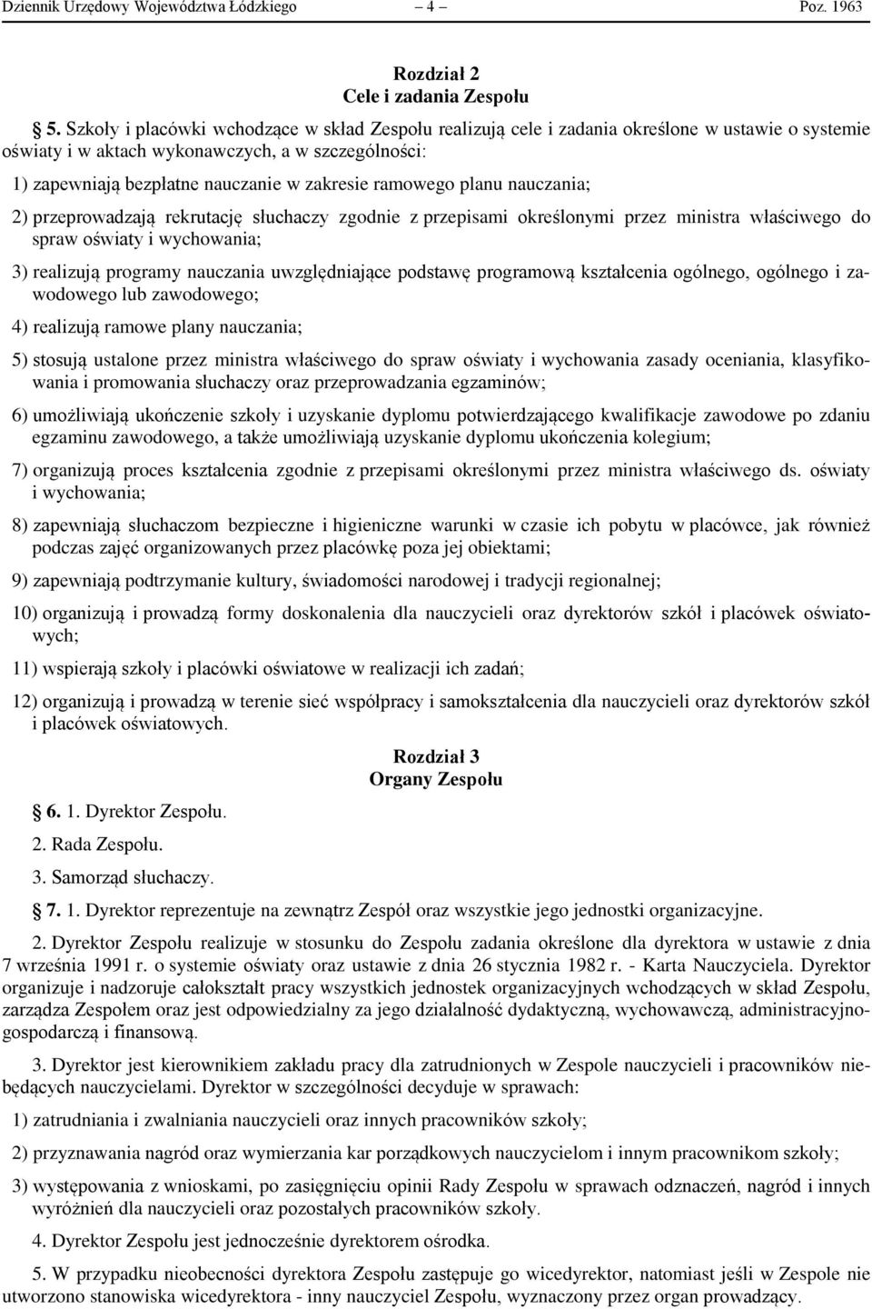 ramowego planu nauczania; 2) przeprowadzają rekrutację słuchaczy zgodnie z przepisami określonymi przez ministra właściwego do spraw oświaty i wychowania; 3) realizują programy nauczania