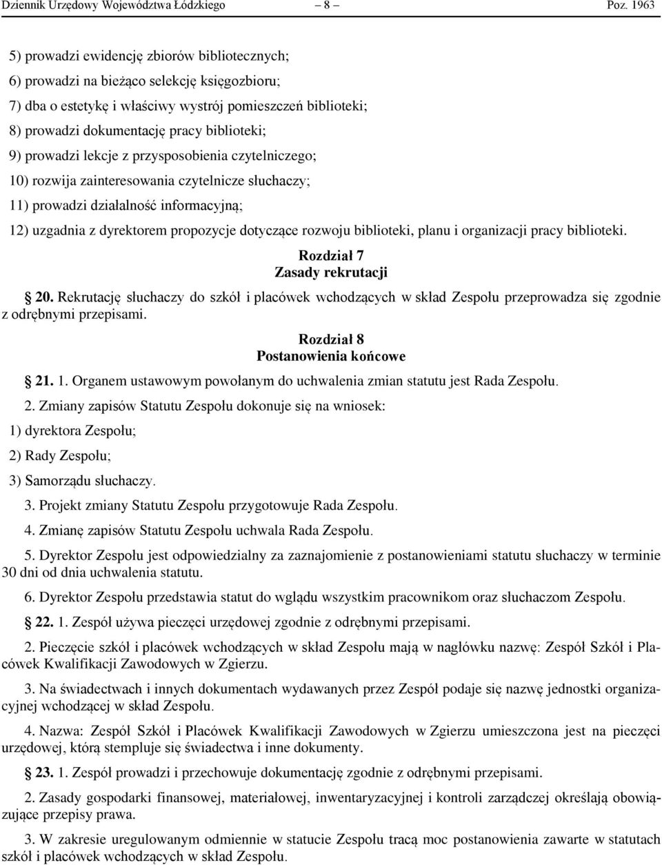 biblioteki; 9) prowadzi lekcje z przysposobienia czytelniczego; 10) rozwija zainteresowania czytelnicze słuchaczy; 11) prowadzi działalność informacyjną; 12) uzgadnia z dyrektorem propozycje