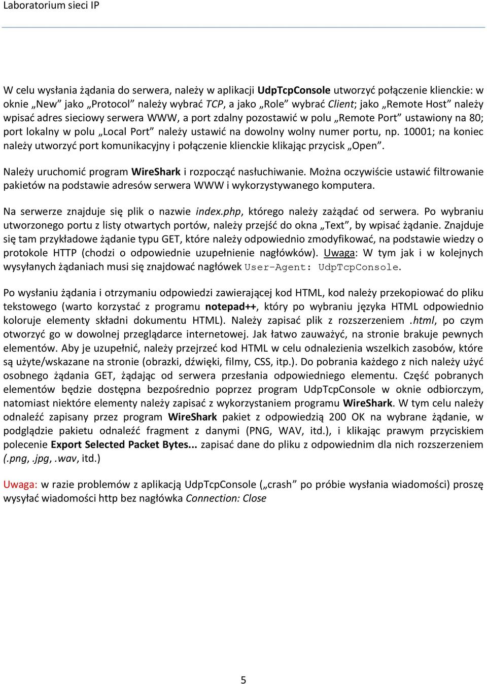 10001; na koniec należy utworzyć port komunikacyjny i połączenie klienckie klikając przycisk Open. Należy uruchomić program WireShark i rozpocząć nasłuchiwanie.