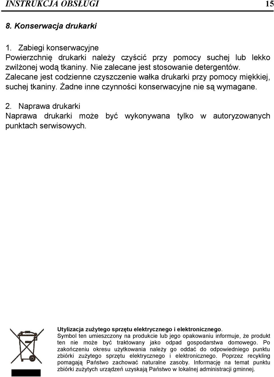 Naprawa drukarki Naprawa drukarki może być wykonywana tylko w autoryzowanych punktach serwisowych. Utylizacja zużytego sprzętu elektrycznego i elektronicznego.