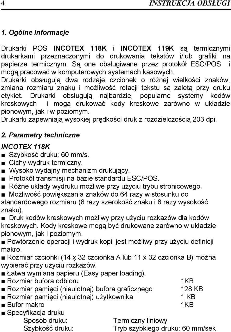 Drukarki obsługują dwa rodzaje czcionek o różnej wielkości znaków, zmiana rozmiaru znaku i możliwość rotacji tekstu są zaletą przy druku etykiet.