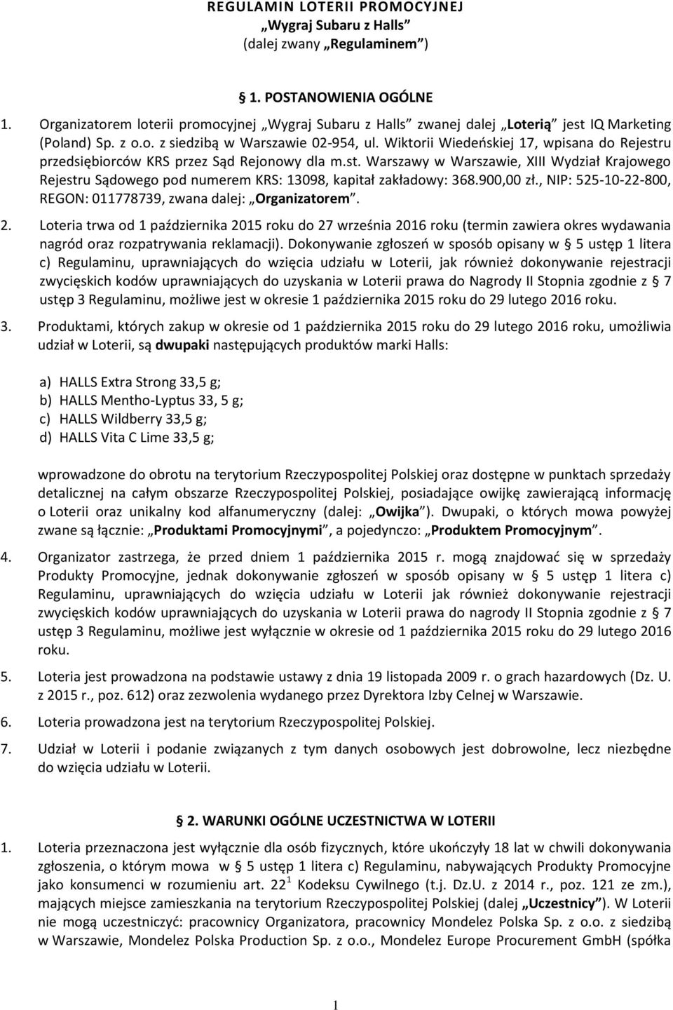 Wiktorii Wiedeńskiej 17, wpisana do Rejestru przedsiębiorców KRS przez Sąd Rejonowy dla m.st. Warszawy w Warszawie, XIII Wydział Krajowego Rejestru Sądowego pod numerem KRS: 13098, kapitał zakładowy: 368.