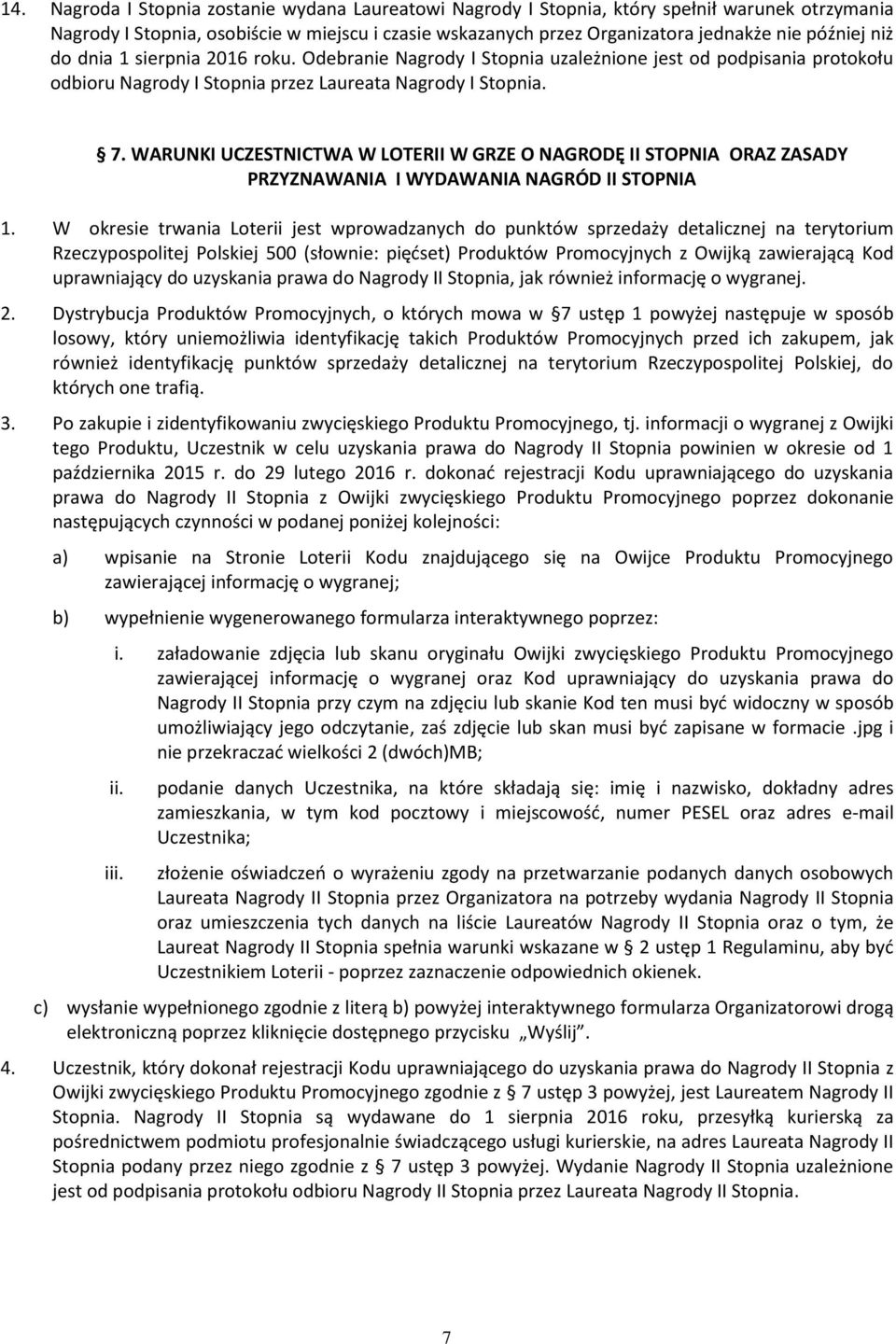 WARUNKI UCZESTNICTWA W LOTERII W GRZE O NAGRODĘ II STOPNIA ORAZ ZASADY PRZYZNAWANIA I WYDAWANIA NAGRÓD II STOPNIA 1.