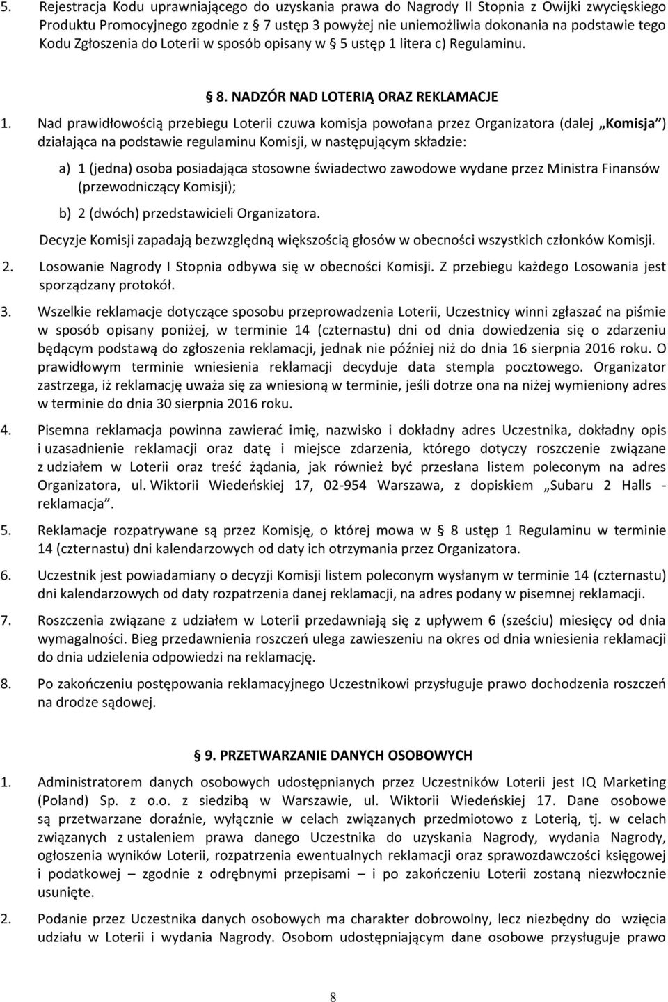 Nad prawidłowością przebiegu Loterii czuwa komisja powołana przez Organizatora (dalej Komisja ) działająca na podstawie regulaminu Komisji, w następującym składzie: a) 1 (jedna) osoba posiadająca