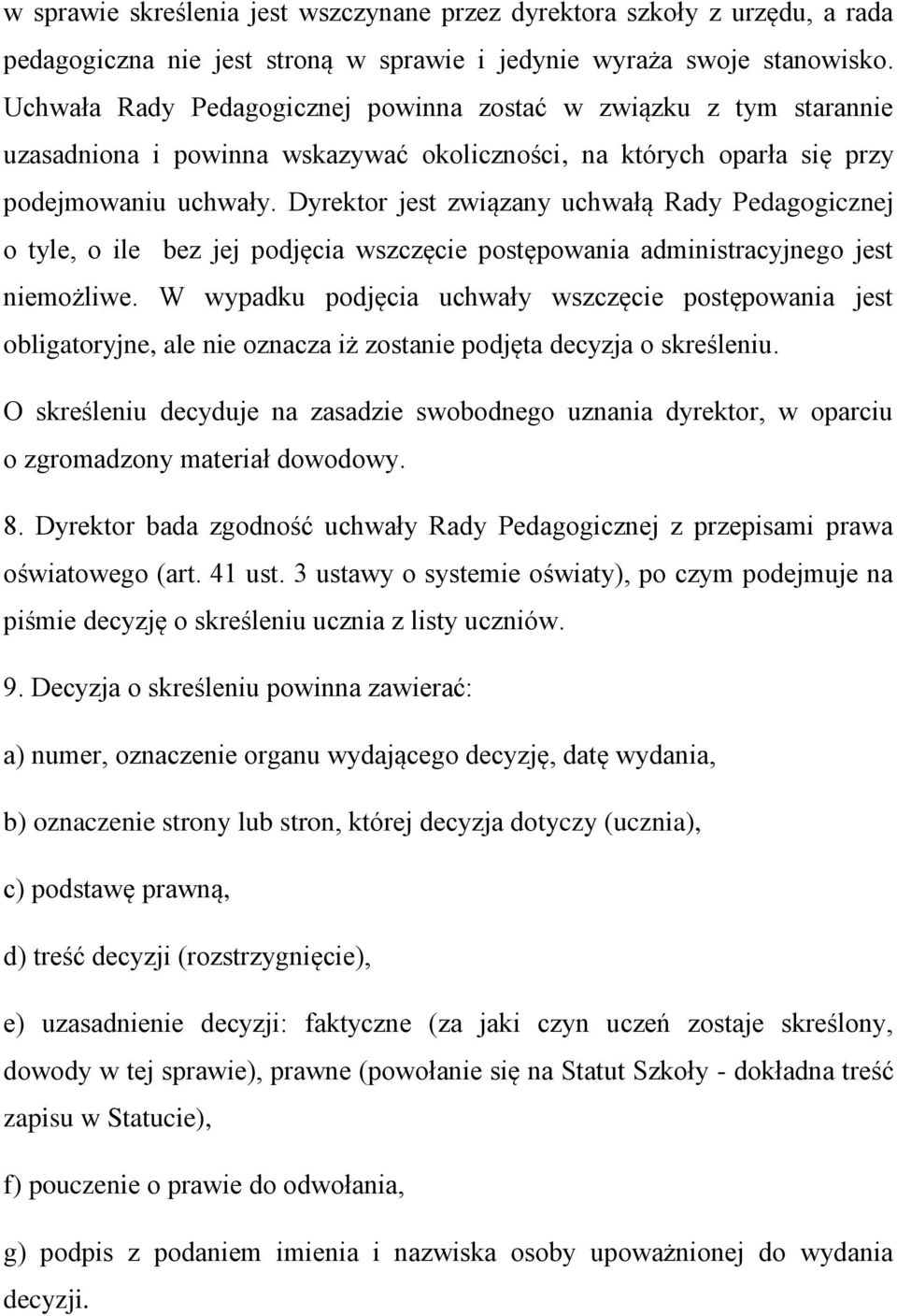 Dyrektor jest związany uchwałą Rady Pedagogicznej o tyle, o ile bez jej podjęcia wszczęcie postępowania administracyjnego jest niemożliwe.