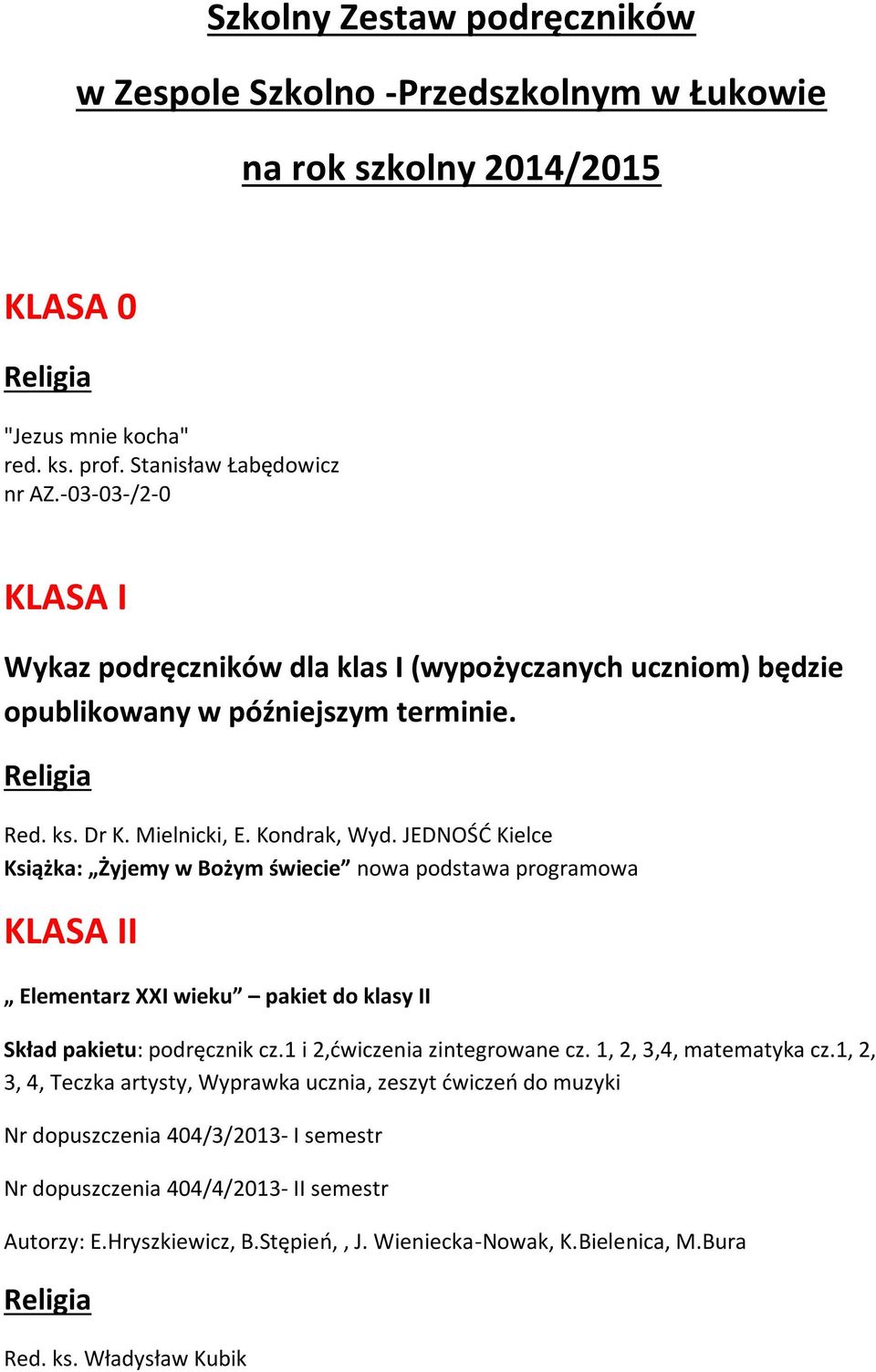 JEDNOŚĆ Kielce Książka: Żyjemy w Bożym świecie nowa podstawa programowa KLASA II Elementarz XXI wieku pakiet do klasy II Skład pakietu: podręcznik cz.1 i 2,ćwiczenia zintegrowane cz.