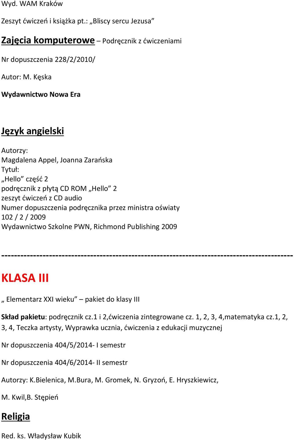 przez ministra oświaty 102 / 2 / 2009 Wydawnictwo Szkolne PWN, Richmond Publishing 2009 -------------------------------------------------------------------------------------------- KLASA III