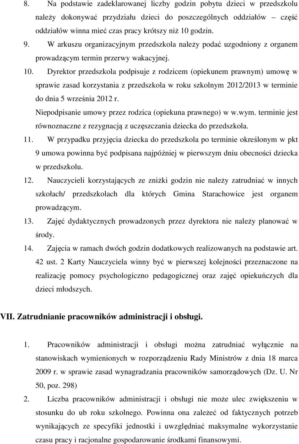 Dyrektor przedszkola podpisuje z rodzicem (opiekunem prawnym) umowę w sprawie zasad korzystania z przedszkola w roku szkolnym 2012/2013 w terminie do dnia 5 września 2012 r.