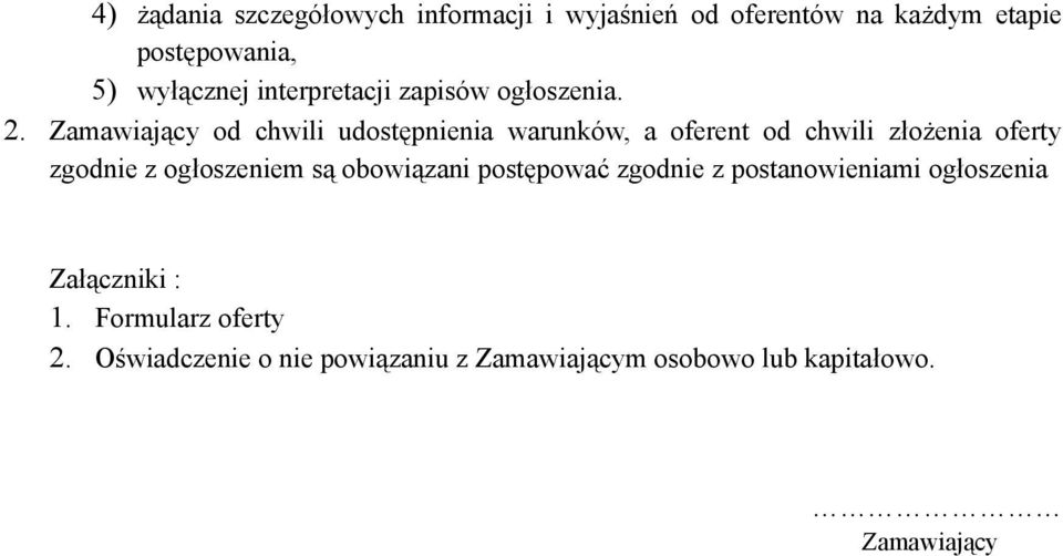 Zamawiający od chwili udostępnienia warunków, a oferent od chwili złożenia oferty zgodnie z ogłoszeniem