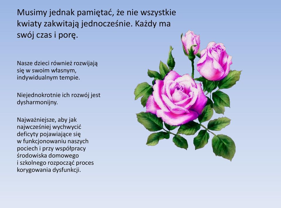 Niejednokrotnie ich rozwój jest dysharmonijny.