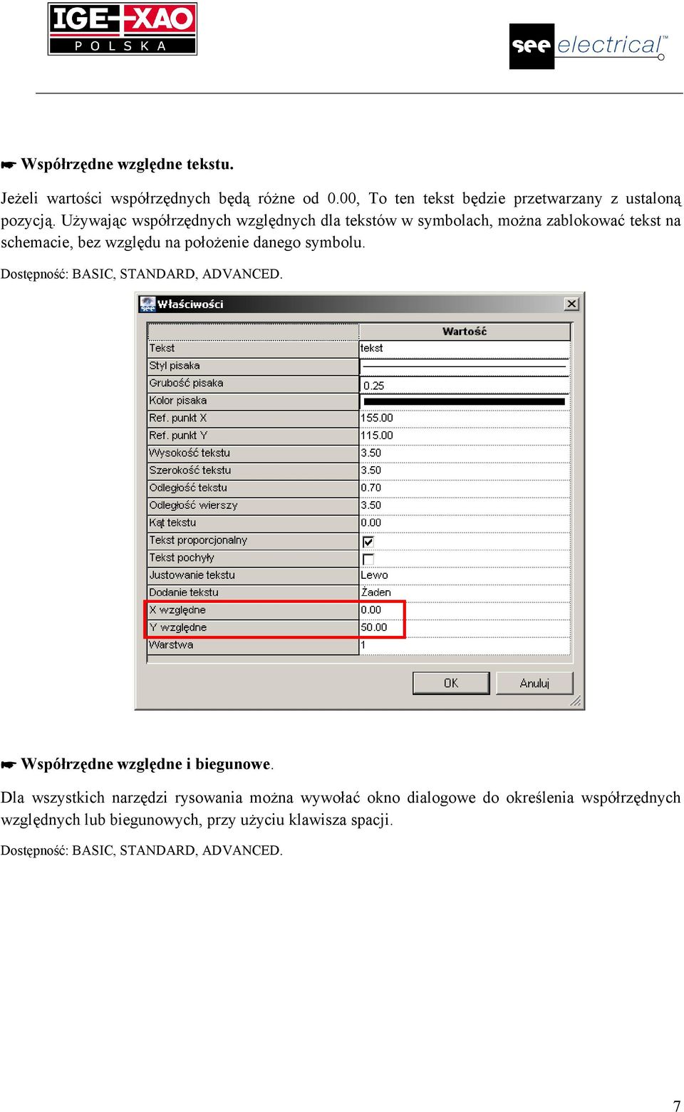 Używając współrzędnych względnych dla tekstów w symbolach, można zablokować tekst na schemacie, bez względu na