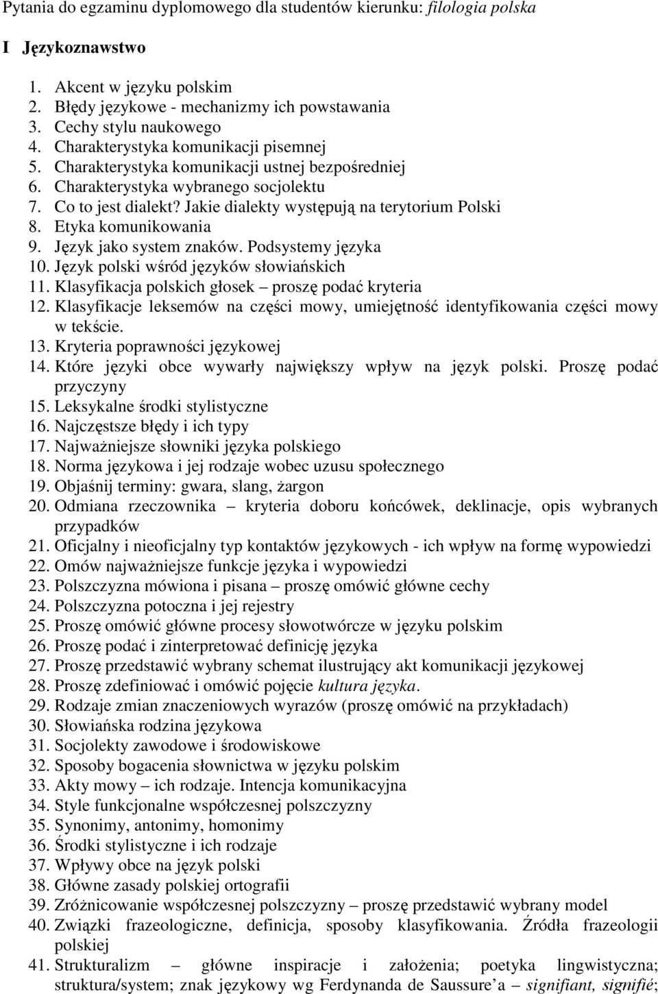 Etyka komunikowania 9. Język jako system znaków. Podsystemy języka 10. Język polski wśród języków słowiańskich 11. Klasyfikacja polskich głosek proszę podać kryteria 12.
