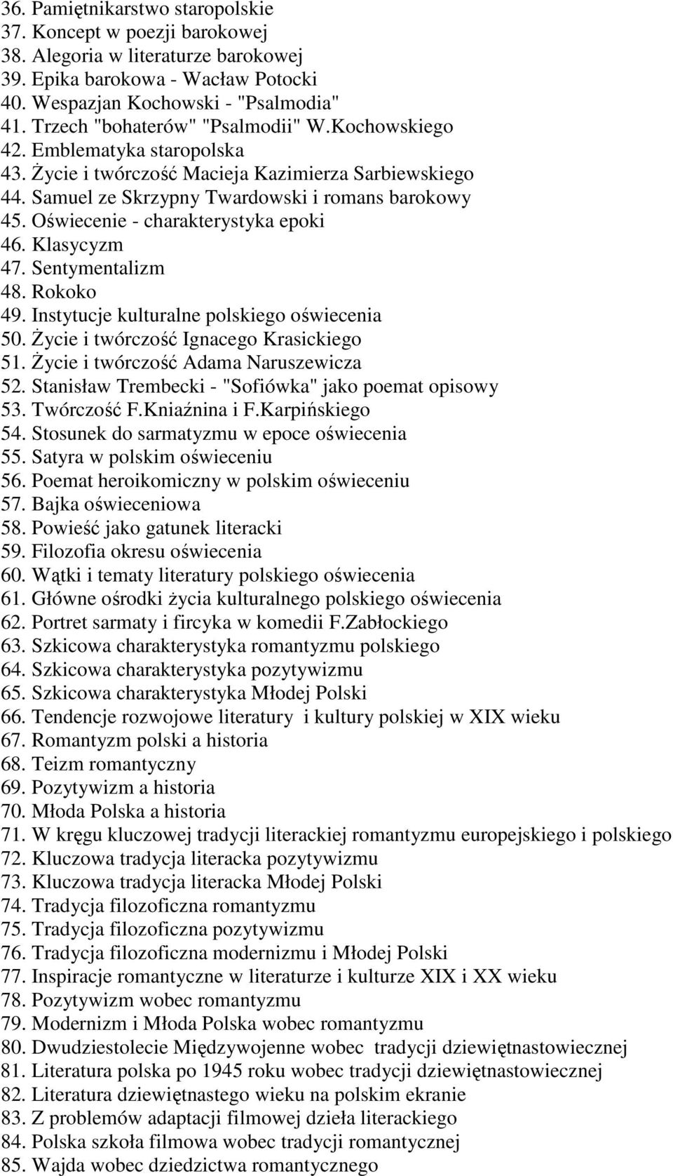 Oświecenie - charakterystyka epoki 46. Klasycyzm 47. Sentymentalizm 48. Rokoko 49. Instytucje kulturalne polskiego oświecenia 50. śycie i twórczość Ignacego Krasickiego 51.