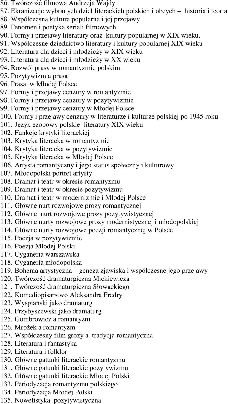 Literatura dla dzieci i młodzieŝy w XIX wieku 93. Literatura dla dzieci i młodzieŝy w XX wieku 94. Rozwój prasy w romantyzmie polskim 95. Pozytywizm a prasa 96. Prasa w Młodej Polsce 97.