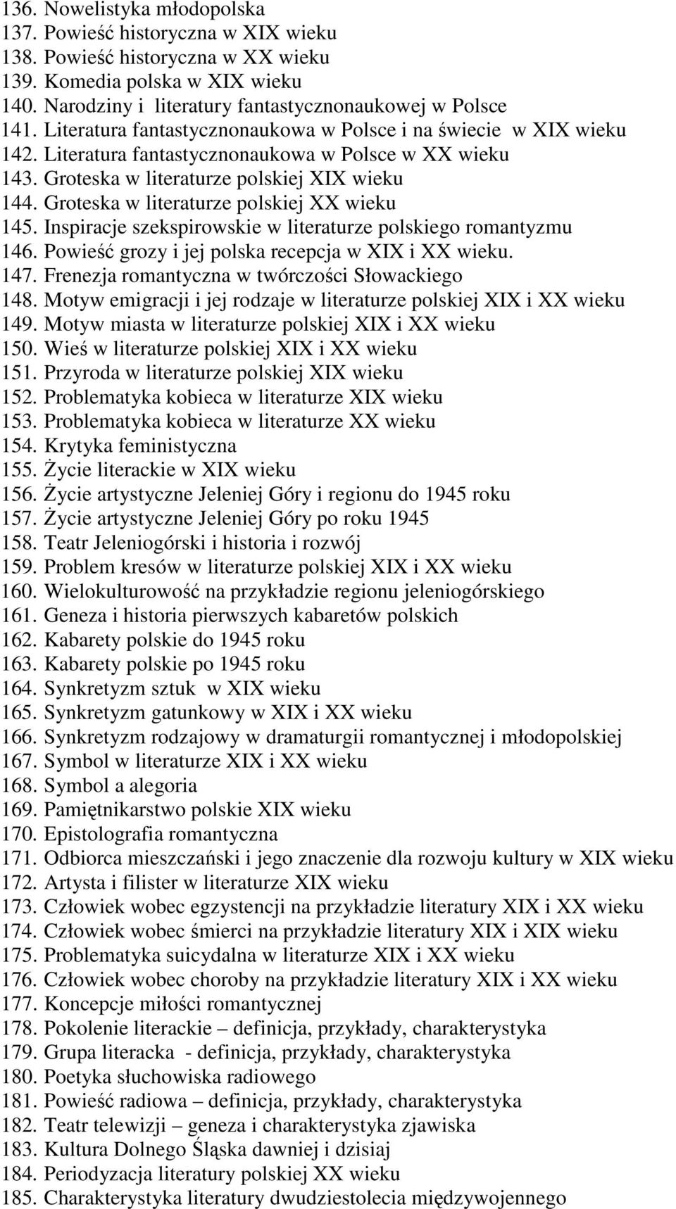 Groteska w literaturze polskiej XX wieku 145. Inspiracje szekspirowskie w literaturze polskiego romantyzmu 146. Powieść grozy i jej polska recepcja w XIX i XX wieku. 147.