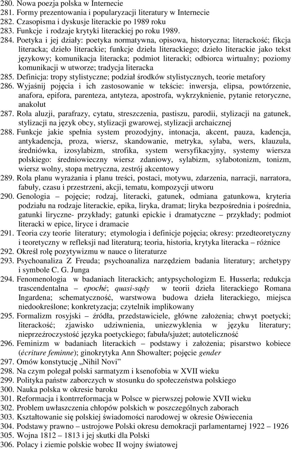 Poetyka i jej działy: poetyka normatywna, opisowa, historyczna; literackość; fikcja literacka; dzieło literackie; funkcje dzieła literackiego; dzieło literackie jako tekst językowy; komunikacja