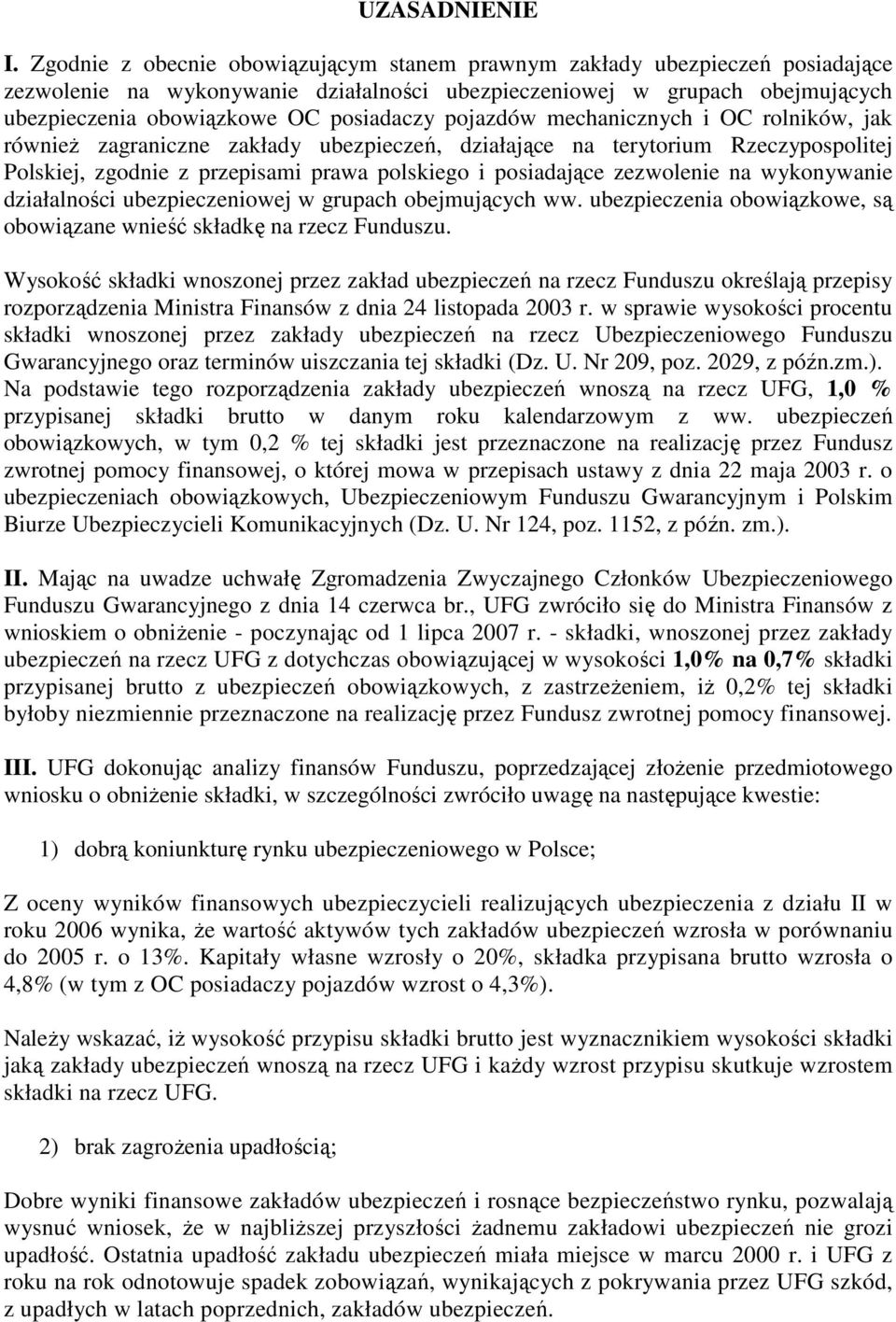 pojazdów mechanicznych i OC rolników, jak równieŝ zagraniczne zakłady ubezpieczeń, działające na terytorium Rzeczypospolitej Polskiej, zgodnie z przepisami prawa polskiego i posiadające zezwolenie na