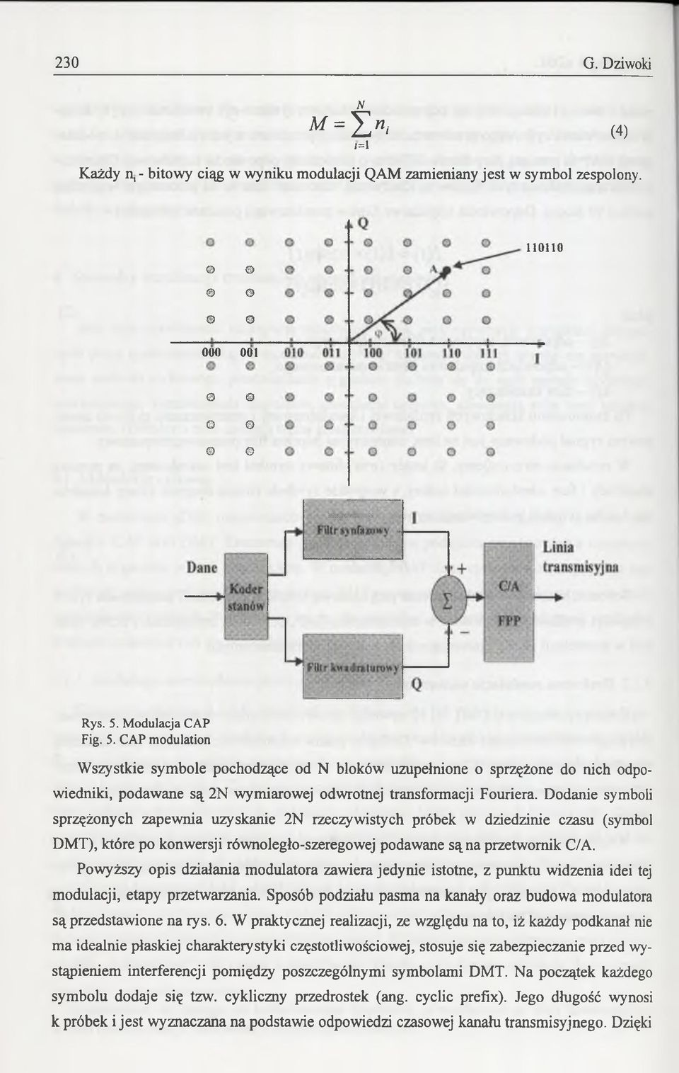 Dodanie symboli sprzężonych zapewnia uzyskanie 2N rzeczywistych próbek w dziedzinie czasu (symbol DMT), które po konwersji równoległo-szeregowej podawane są na przetwornik C/A.