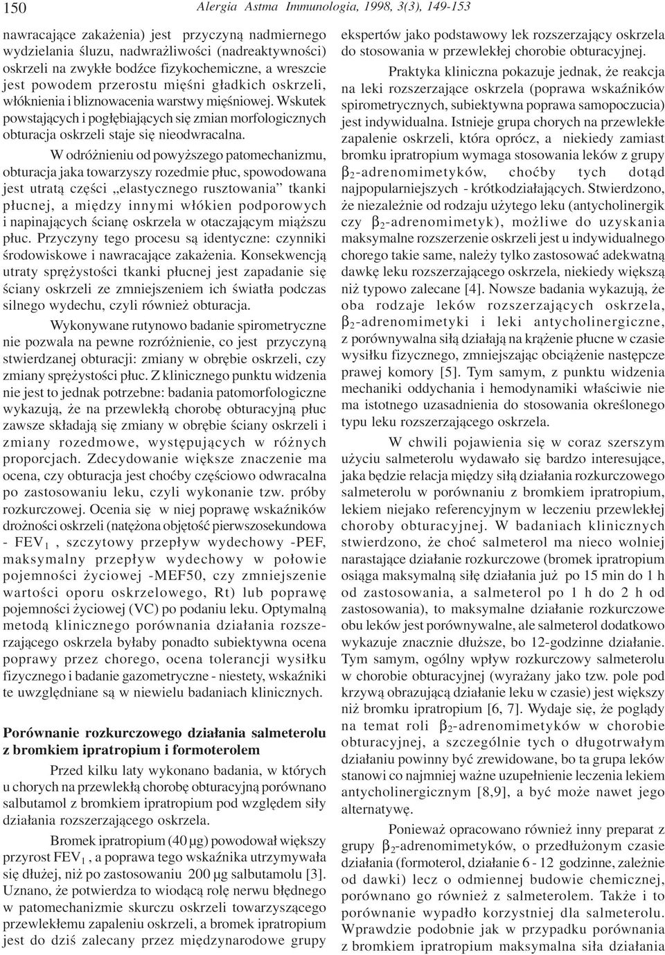 Wskutek powstaj¹cych i pog³êbiaj¹cych siê zmian morfologicznych obturacja oskrzeli staje siê nieodwracalna.