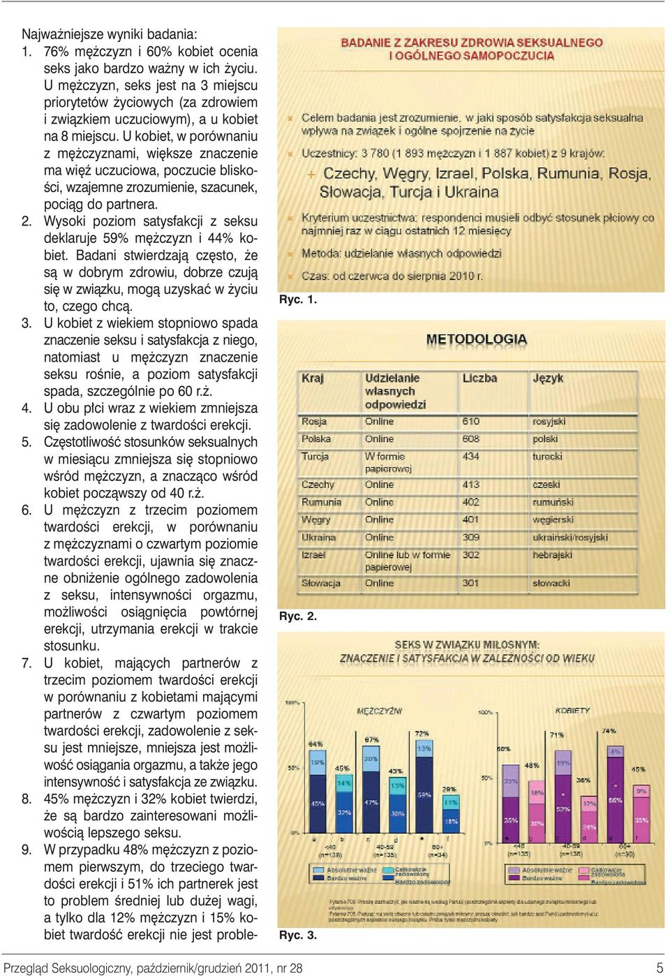 U kobiet, w porównaniu z m czyznami, wi ksze znaczenie ma wi ê uczuciowa, poczucie blisko- Êci, wzajemne zrozumienie, szacunek, pociàg do partnera. 2.