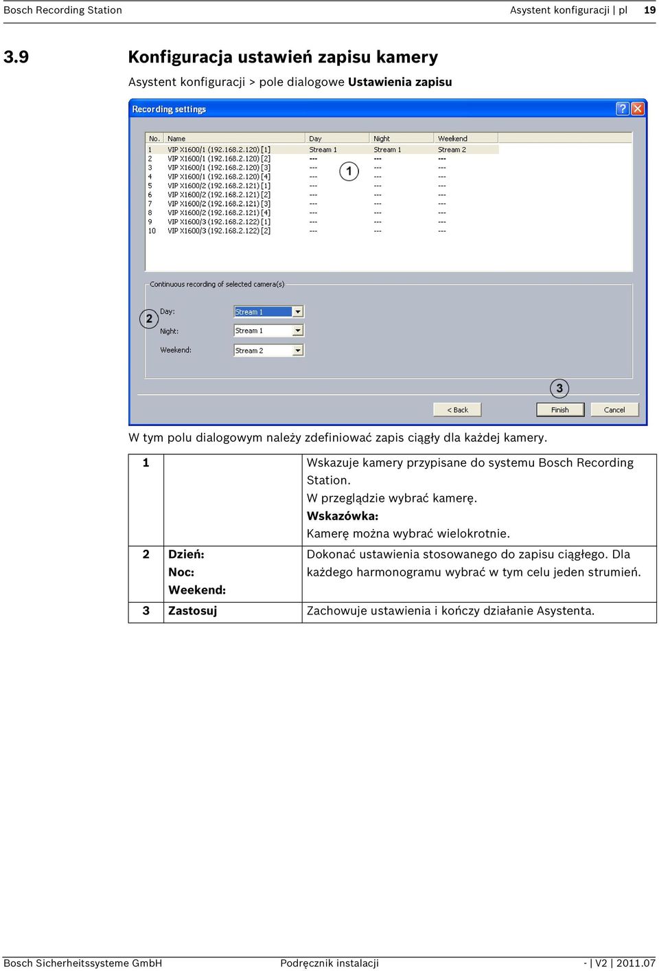 każdej kamery. 1 Wskazuje kamery przypisane do systemu Bosch Recording Station. W przeglądzie wybrać kamerę. Kamerę można wybrać wielokrotnie.