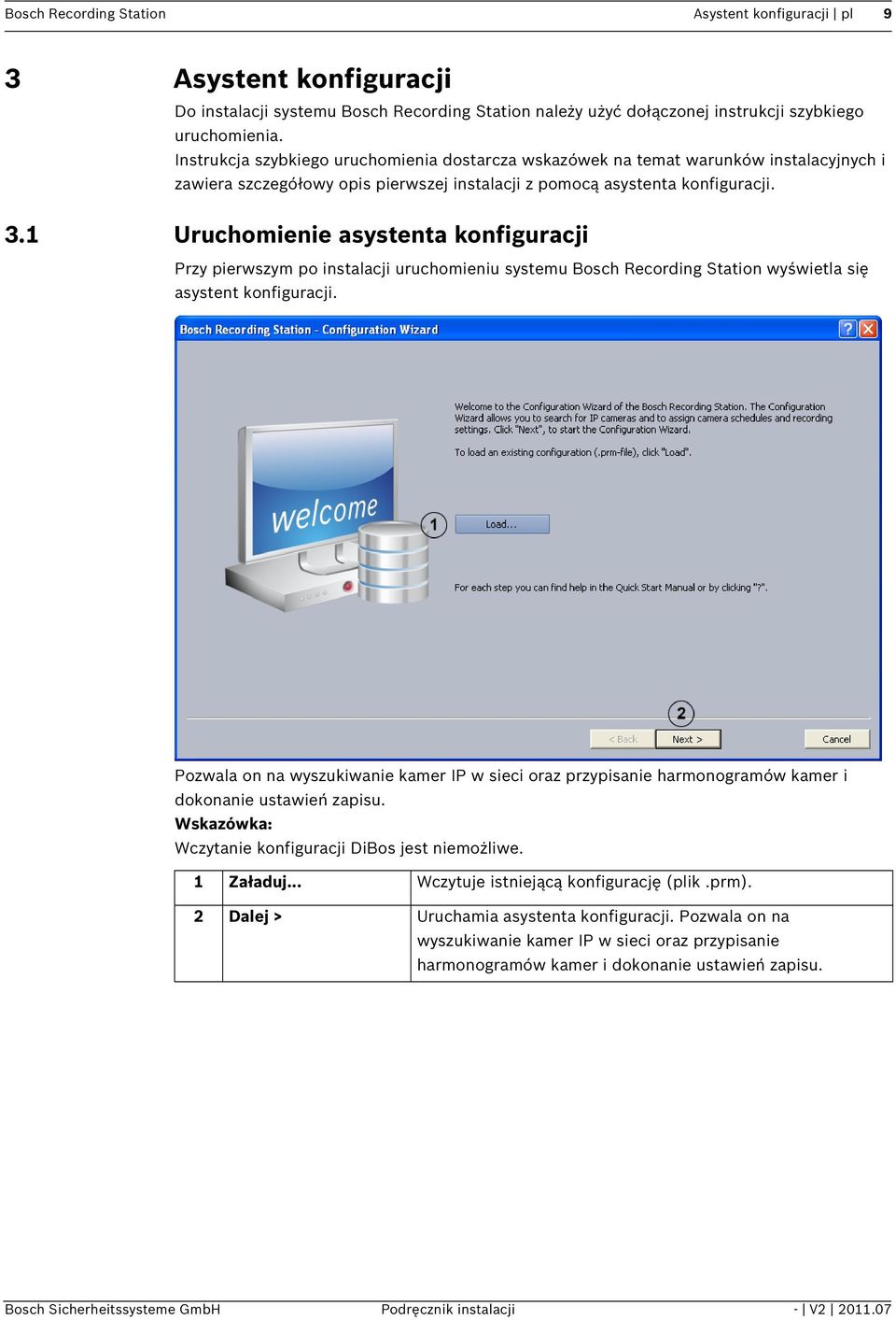 1 Uruchomienie asystenta konfiguracji Przy pierwszym po instalacji uruchomieniu systemu Bosch Recording Station wyświetla się asystent konfiguracji.