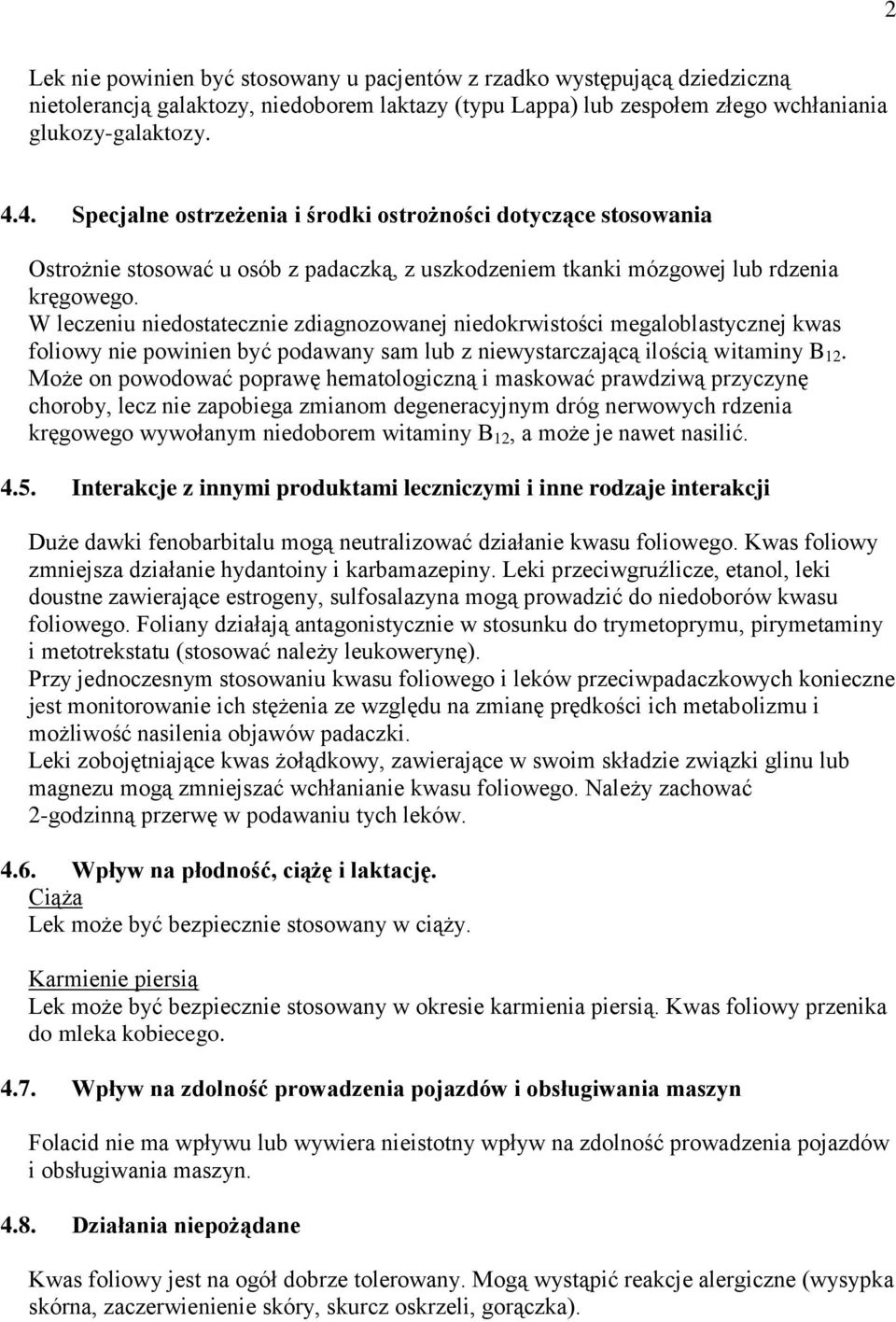 W leczeniu niedostatecznie zdiagnozowanej niedokrwistości megaloblastycznej kwas foliowy nie powinien być podawany sam lub z niewystarczającą ilością witaminy B 12.