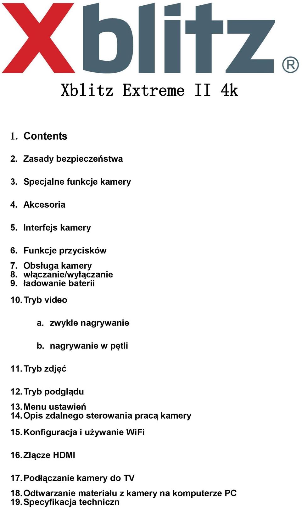 nagrywanie w pętli 11. Tryb zdjęć 12. Tryb podglądu 13. Menu ustawień 14. Opis zdalnego sterowania pracą kamery 15.