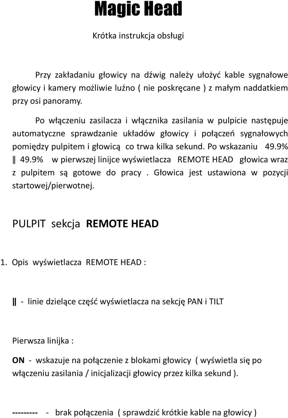 9% ǁ 49.9% w pierwszej linijce wyświetlacza REMOTE HEAD głowica wraz z pulpitem są gotowe do pracy. Głowica jest ustawiona w pozycji startowej/pierwotnej. PULPIT sekcja REMOTE HEAD 1.