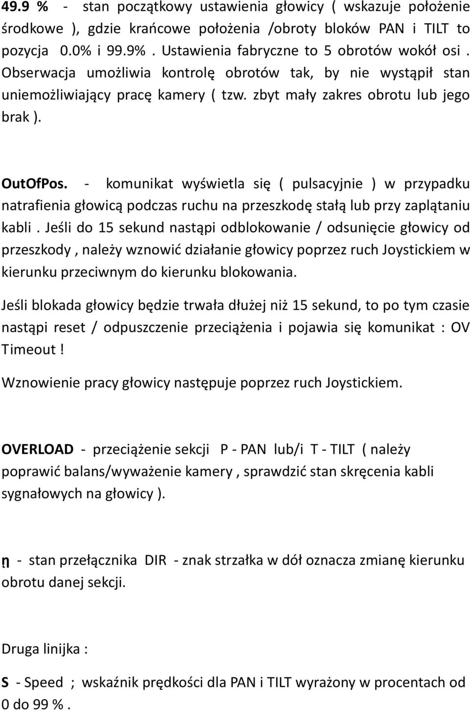 - komunikat wyświetla się ( pulsacyjnie ) w przypadku natrafienia głowicą podczas ruchu na przeszkodę stałą lub przy zaplątaniu kabli.