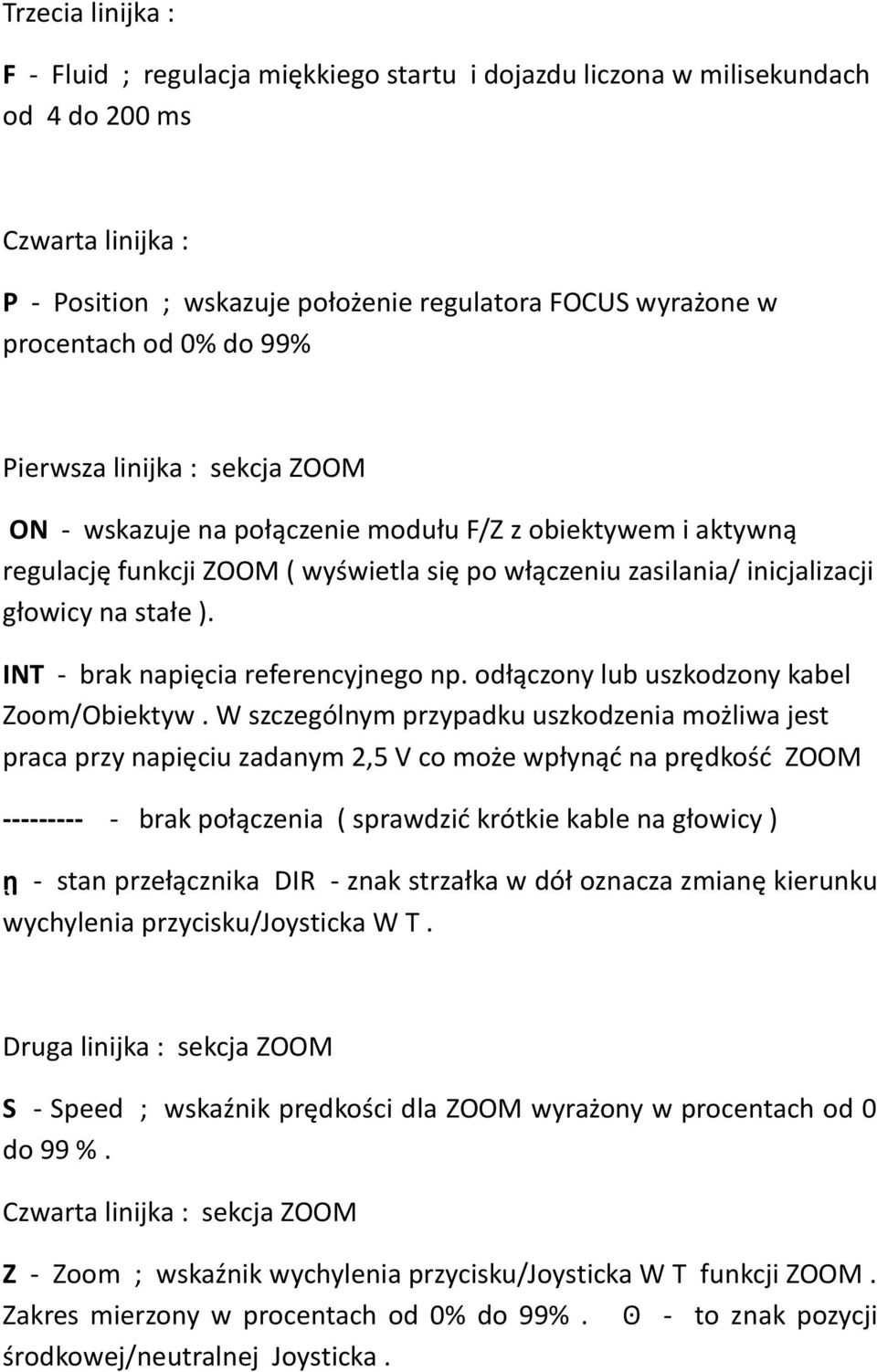 INT - brak napięcia referencyjnego np. odłączony lub uszkodzony kabel Zoom/Obiektyw.