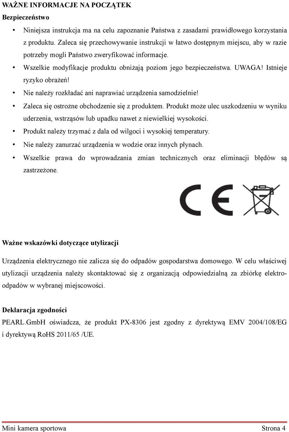 Istnieje ryzyko obrażeń! Nie należy rozkładać ani naprawiać urządzenia samodzielnie! Zaleca się ostrożne obchodzenie się z produktem.