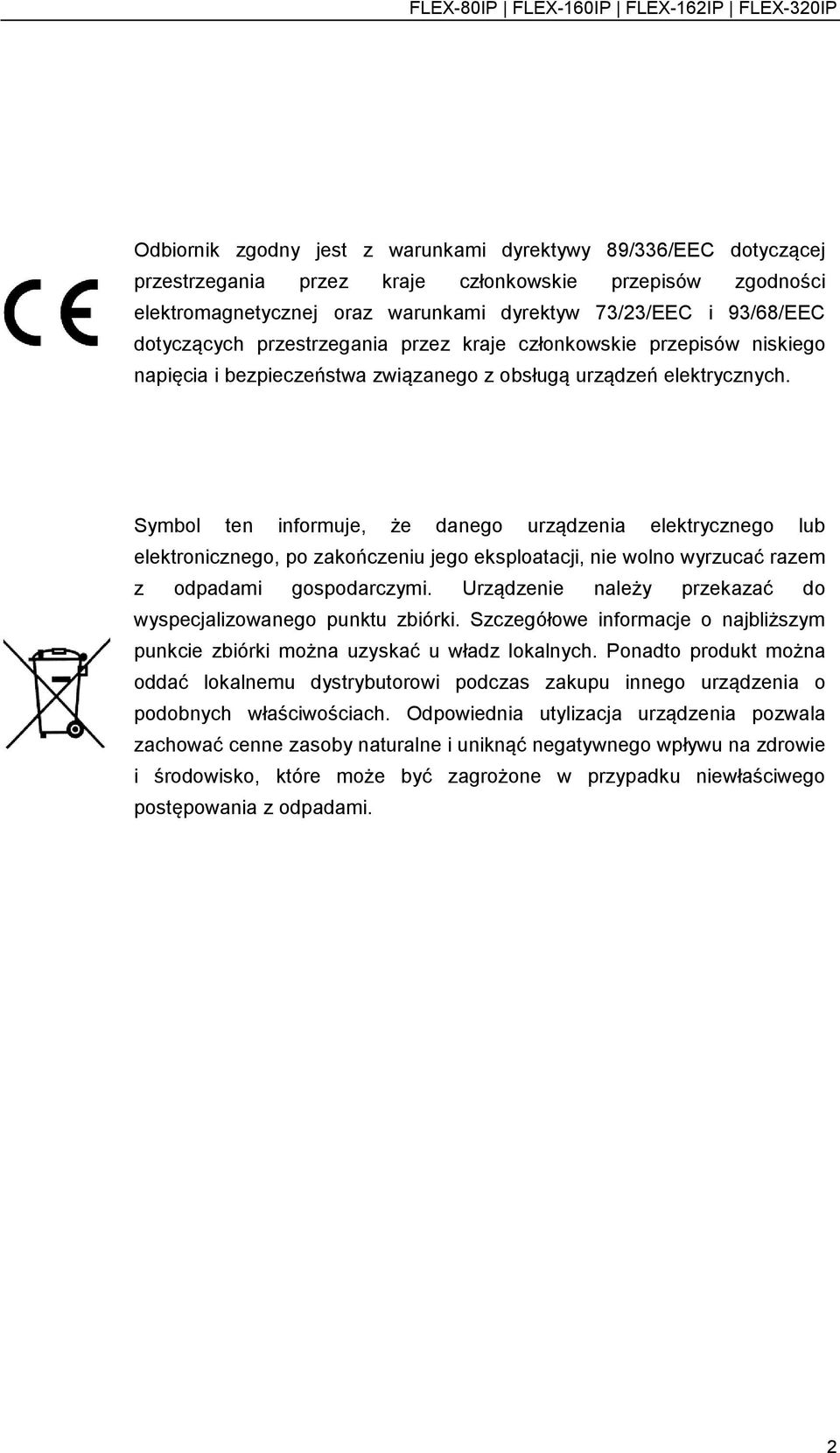 Symbol ten informuje, że danego urządzenia elektrycznego lub elektronicznego, po zakończeniu jego eksploatacji, nie wolno wyrzucać razem z odpadami gospodarczymi.