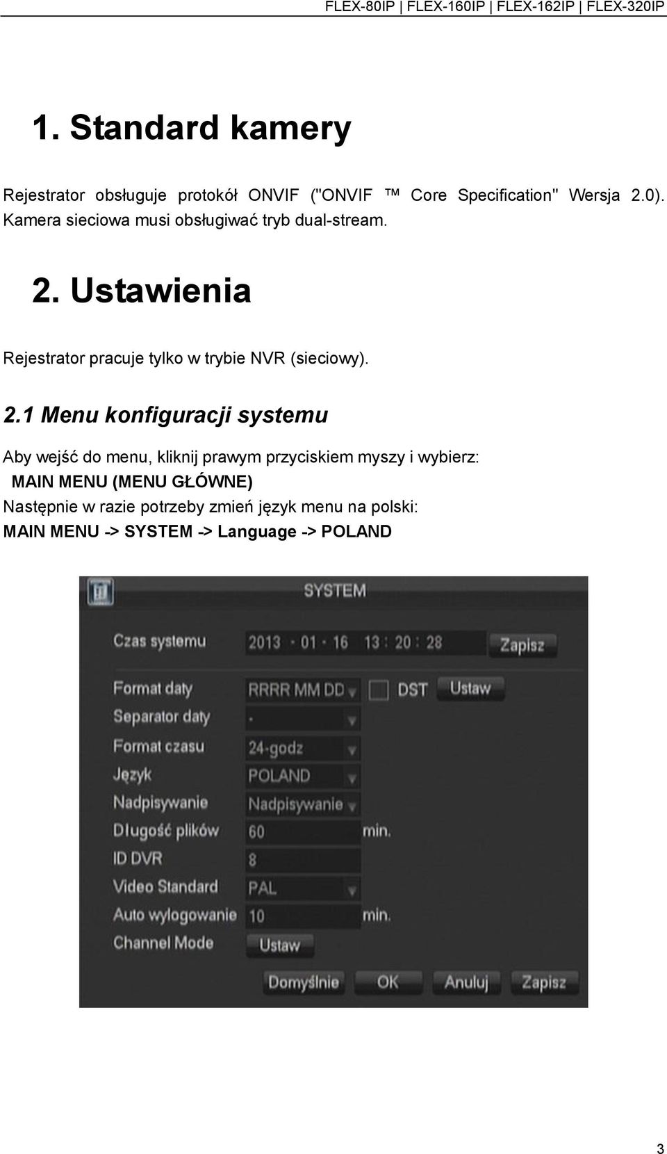 Ustawienia Rejestrator pracuje tylko w trybie NVR (sieciowy). 2.