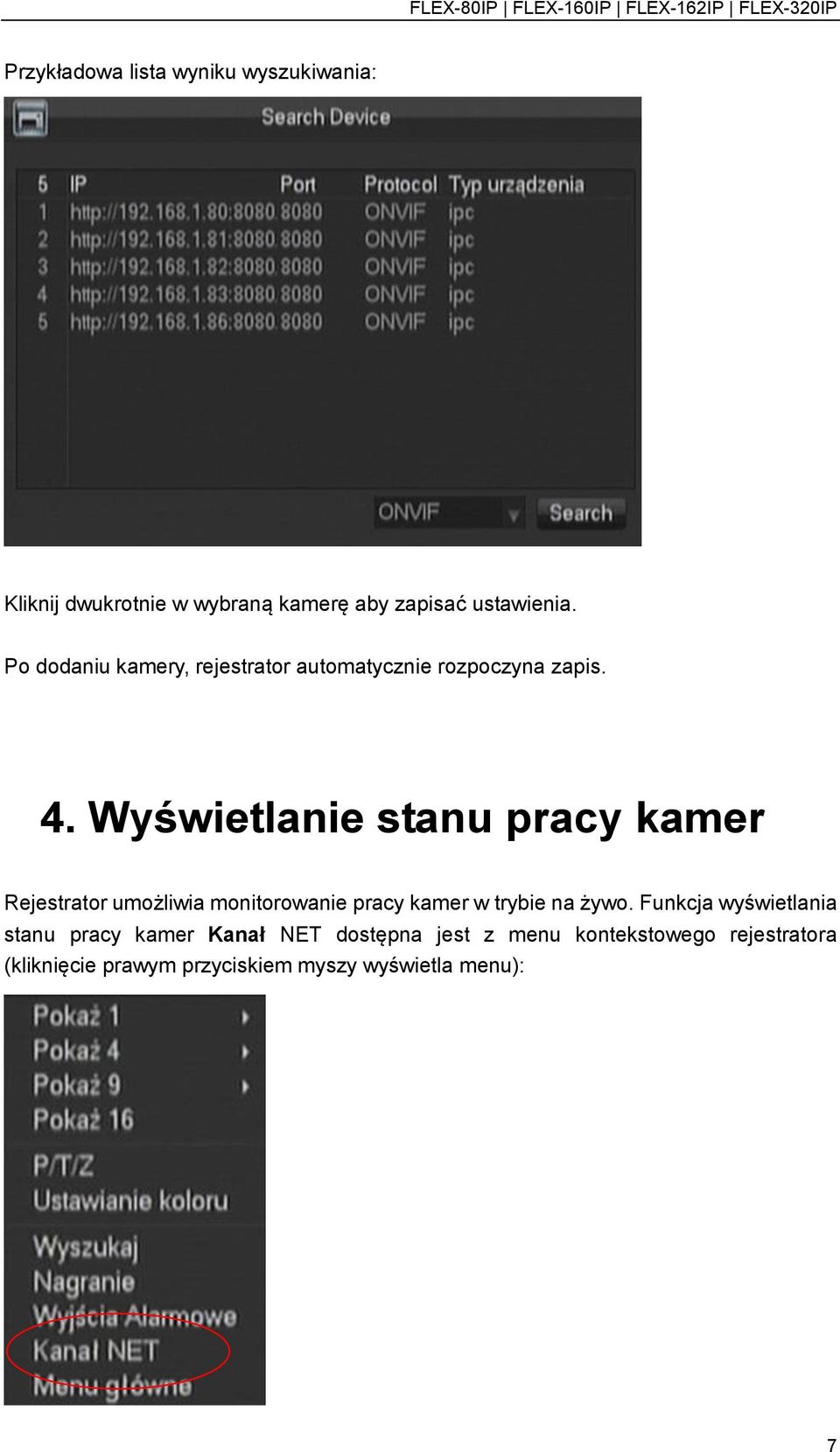 Wyświetlanie stanu pracy kamer Rejestrator umożliwia monitorowanie pracy kamer w trybie na żywo.