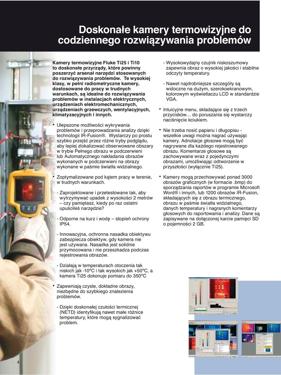 Te wysokiej klasy, w pe ni radiometryczne kamery, dostosowane do pracy w trudnych warunkach, s idealne do rozwi zywania problemów w instalacjach elektrycznych, urz dzeniach elektromechanicznych, urz