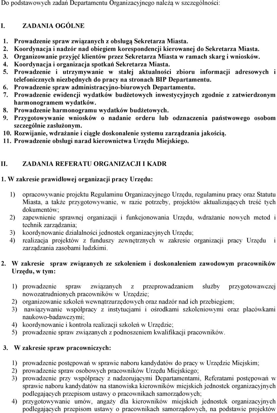 Koordynacja i organizacja spotkań Sekretarza Miasta. 5. Prowadzenie i utrzymywanie w stałej aktualności zbioru informacji adresowych i telefonicznych niezbędnych do pracy na stronach BIP Departamentu.