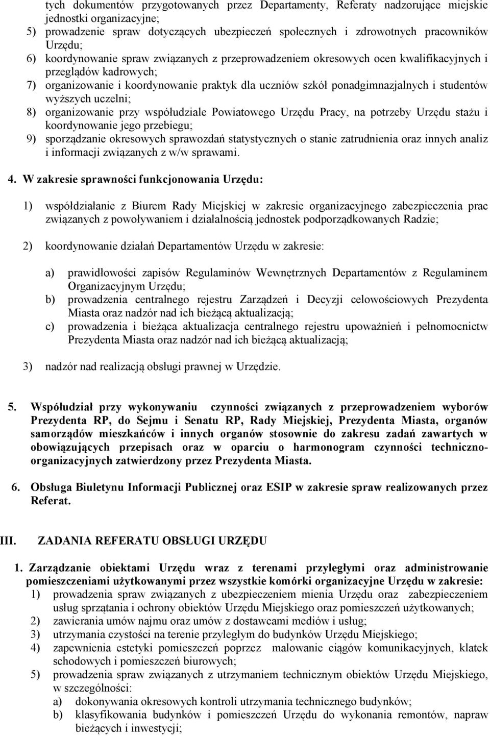 wyższych uczelni; 8) organizowanie przy współudziale Powiatowego Urzędu Pracy, na potrzeby Urzędu stażu i koordynowanie jego przebiegu; 9) sporządzanie okresowych sprawozdań statystycznych o stanie