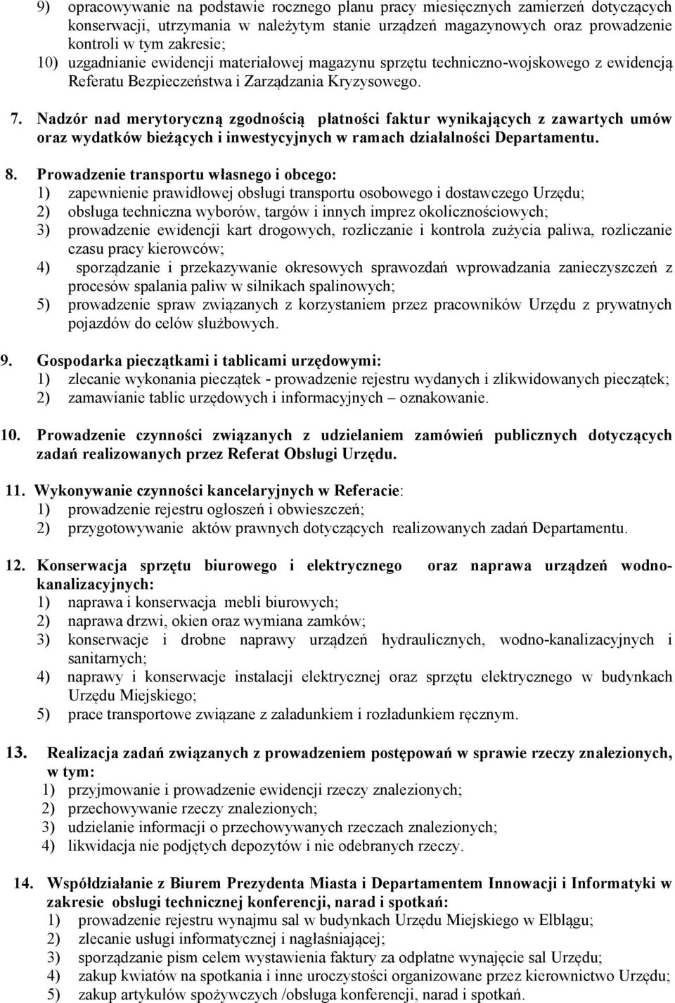 Nadzór nad merytoryczną zgodnością płatności faktur wynikających z zawartych umów oraz wydatków bieżących i inwestycyjnych w ramach działalności Departamentu. 8.