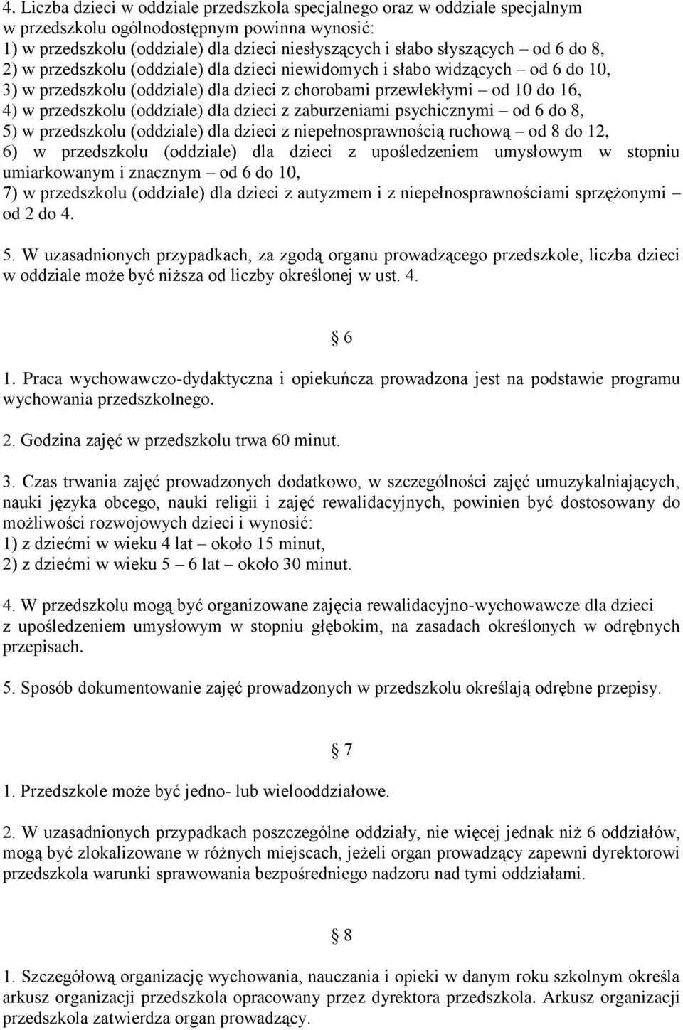 dla dzieci z zaburzeniami psychicznymi od 6 do 8, 5) w przedszkolu (oddziale) dla dzieci z niepełnosprawnością ruchową od 8 do 12, 6) w przedszkolu (oddziale) dla dzieci z upośledzeniem umysłowym w