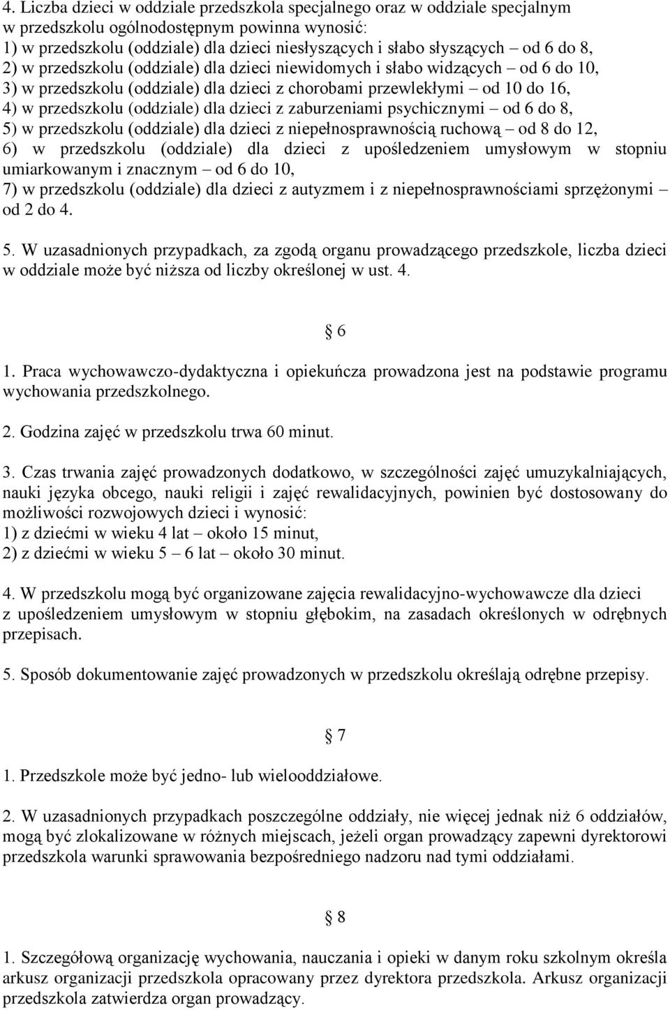 dla dzieci z zaburzeniami psychicznymi od 6 do 8, 5) w przedszkolu (oddziale) dla dzieci z niepełnosprawnością ruchową od 8 do 12, 6) w przedszkolu (oddziale) dla dzieci z upośledzeniem umysłowym w