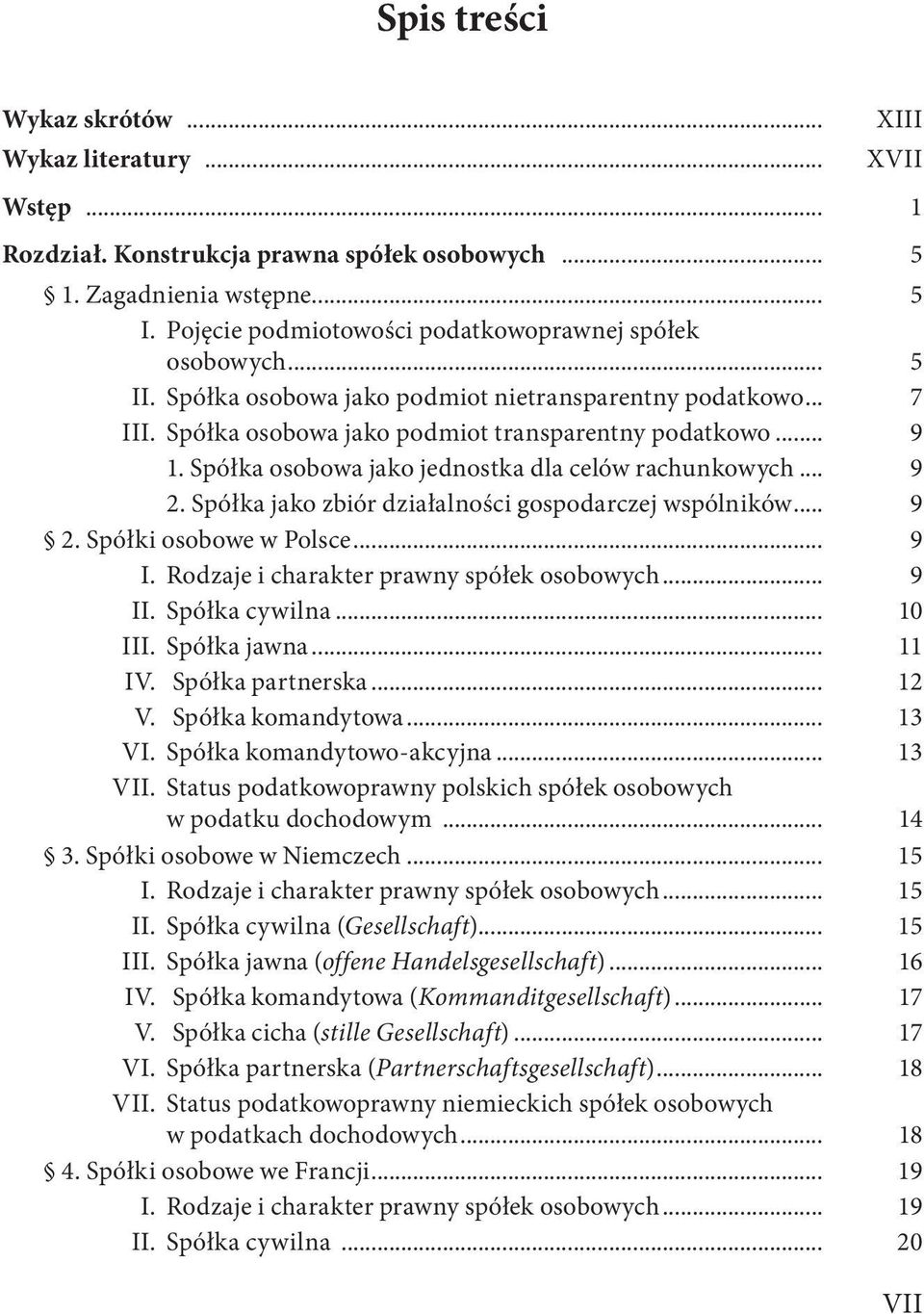 Spółka osobowa jako jednostka dla celów rachunkowych... 9 2. Spółka jako zbiór działalności gospodarczej wspólników... 9 2. Spółki osobowe w Polsce... 9 I. Rodzaje i charakter prawny spółek osobowych.