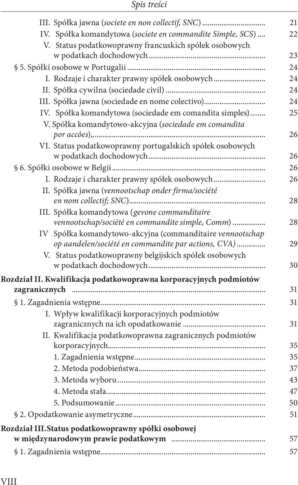 Spółka cywilna (sociedade civil)... 24 III. Spółka jawna (sociedade en nome colectivo)... 24 IV. Spółka komandytowa (sociedade em comandita simples)... 25 V.