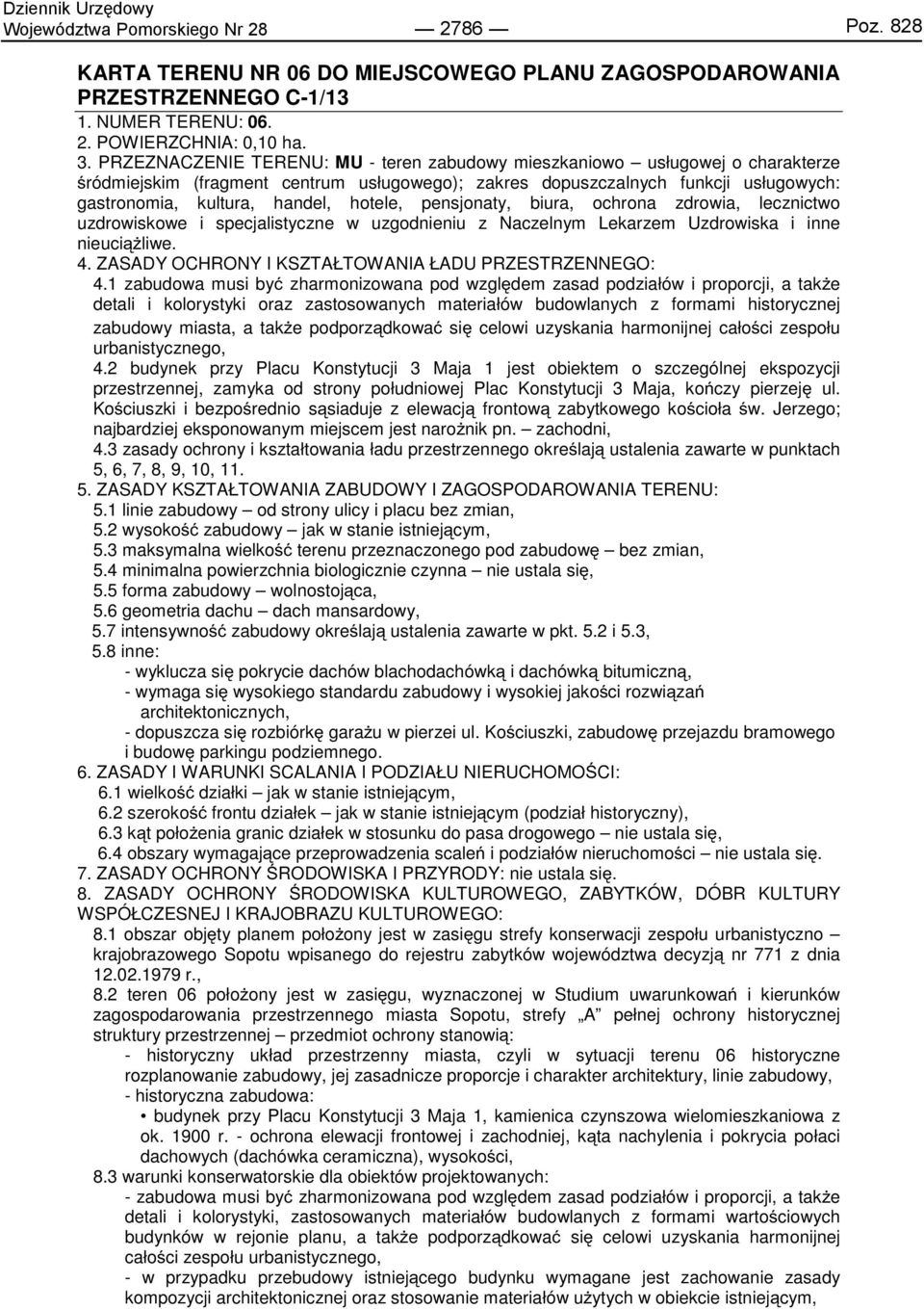 hotele, pensjonaty, biura, ochrona zdrowia, lecznictwo uzdrowiskowe i specjalistyczne w uzgodnieniu z Naczelnym Lekarzem Uzdrowiska i inne nieuciążliwe. 4.