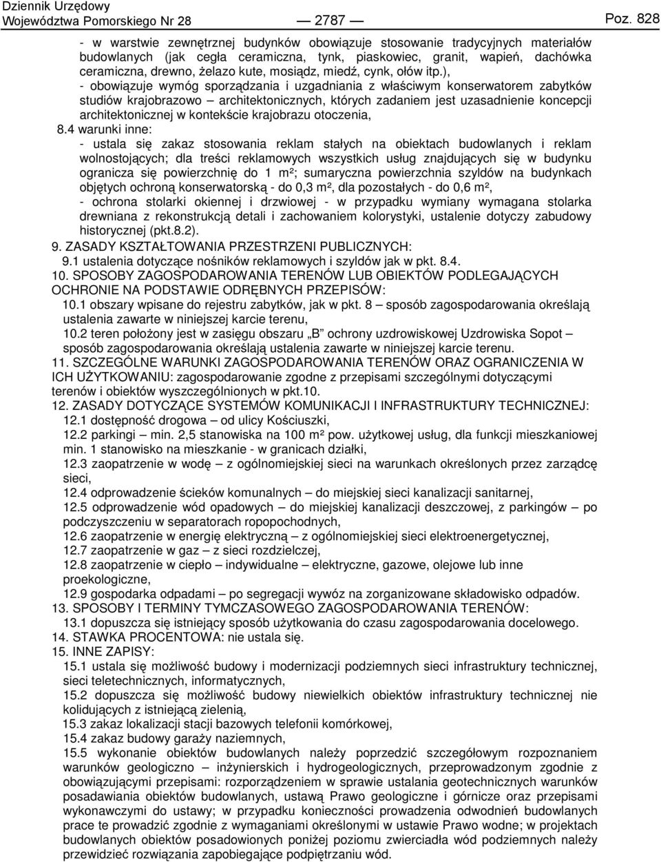 ), - obowiązuje wymóg sporządzania i uzgadniania z właściwym konserwatorem zabytków studiów krajobrazowo architektonicznych, których zadaniem jest uzasadnienie koncepcji architektonicznej w
