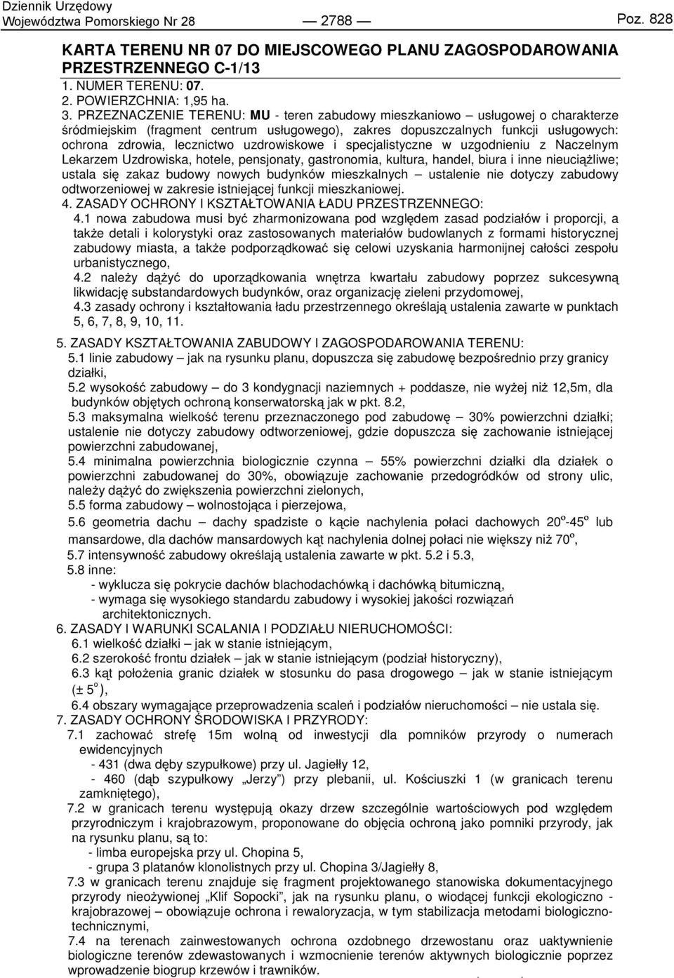 uzdrowiskowe i specjalistyczne w uzgodnieniu z Naczelnym Lekarzem Uzdrowiska, hotele, pensjonaty, gastronomia, kultura, handel, biura i inne nieuciążliwe; ustala się zakaz budowy nowych budynków