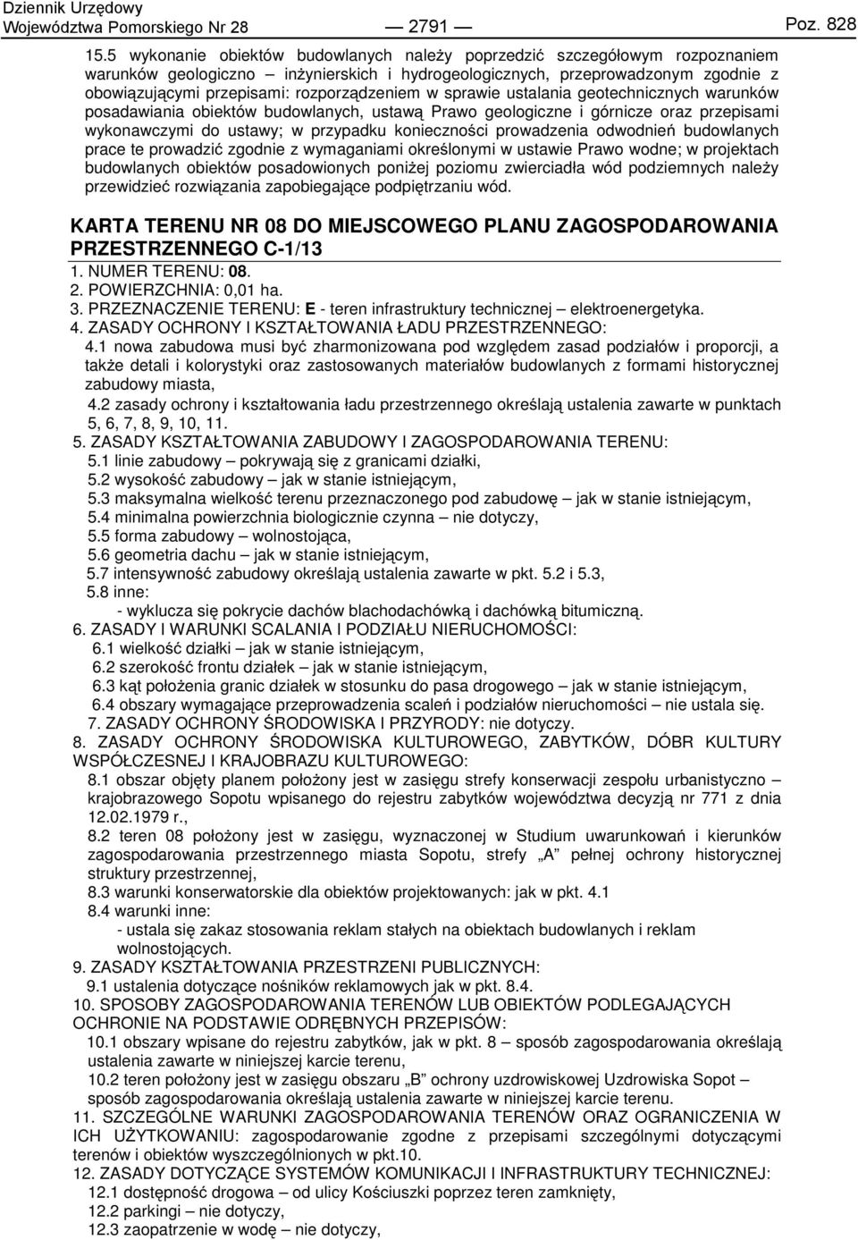 rozporządzeniem w sprawie ustalania geotechnicznych warunków posadawiania obiektów budowlanych, ustawą Prawo geologiczne i górnicze oraz przepisami wykonawczymi do ustawy; w przypadku konieczności