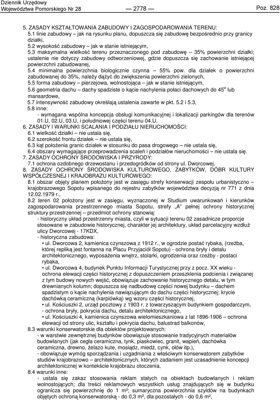 3 maksymalna wielkość terenu przeznaczonego pod zabudowę 35% powierzchni działki; ustalenie nie dotyczy zabudowy odtworzeniowej, gdzie dopuszcza się zachowanie istniejącej powierzchni zabudowanej, 5.